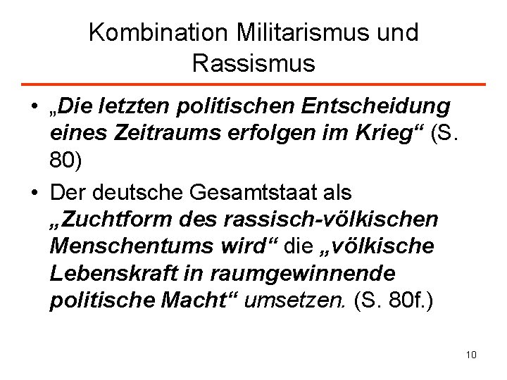 Kombination Militarismus und Rassismus • „Die letzten politischen Entscheidung eines Zeitraums erfolgen im Krieg“