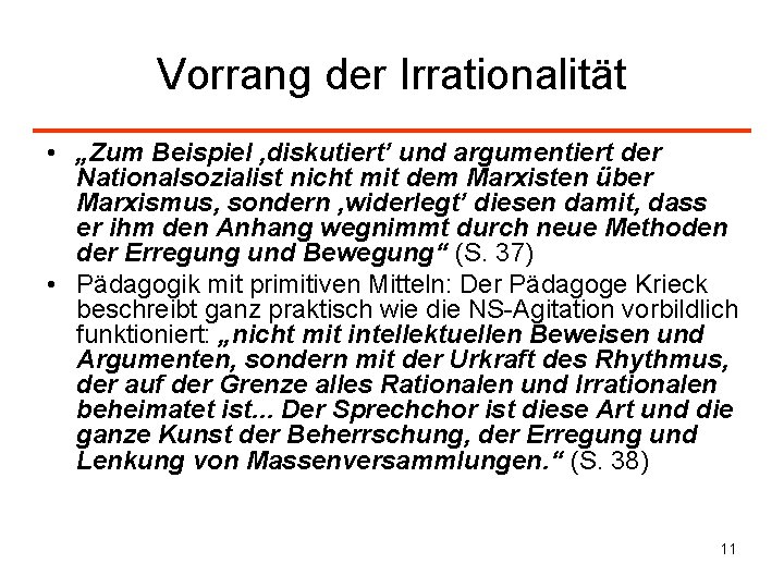 Vorrang der Irrationalität • „Zum Beispiel ‚diskutiert’ und argumentiert der Nationalsozialist nicht mit dem