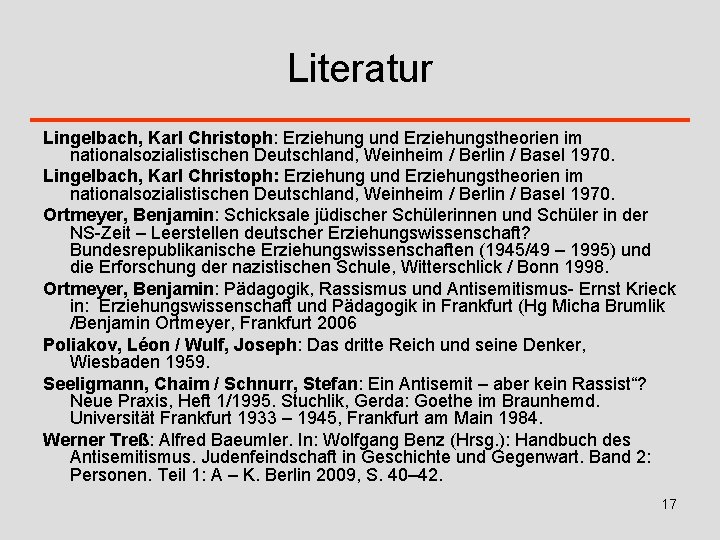 Literatur Lingelbach, Karl Christoph: Erziehung und Erziehungstheorien im nationalsozialistischen Deutschland, Weinheim / Berlin /