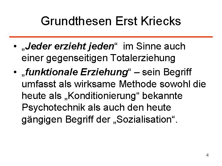 Grundthesen Erst Kriecks • „Jeder erzieht jeden“ im Sinne auch einer gegenseitigen Totalerziehung •