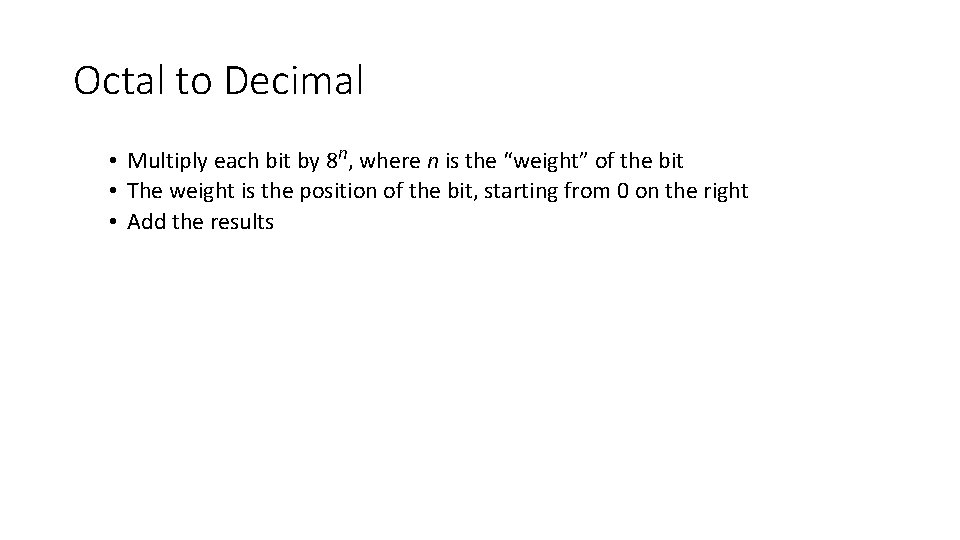 Octal to Decimal • Multiply each bit by 8 n, where n is the