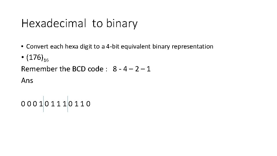Hexadecimal to binary • Convert each hexa digit to a 4 -bit equivalent binary