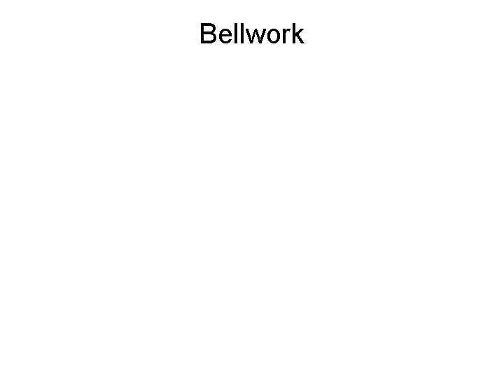 Bellwork 
