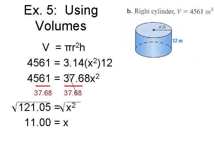 Ex. 5: Using Volumes V = πr 2 h 4561 = 3. 14(x 2)12