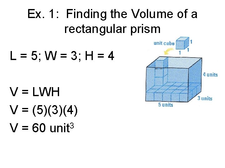 Ex. 1: Finding the Volume of a rectangular prism L = 5; W =
