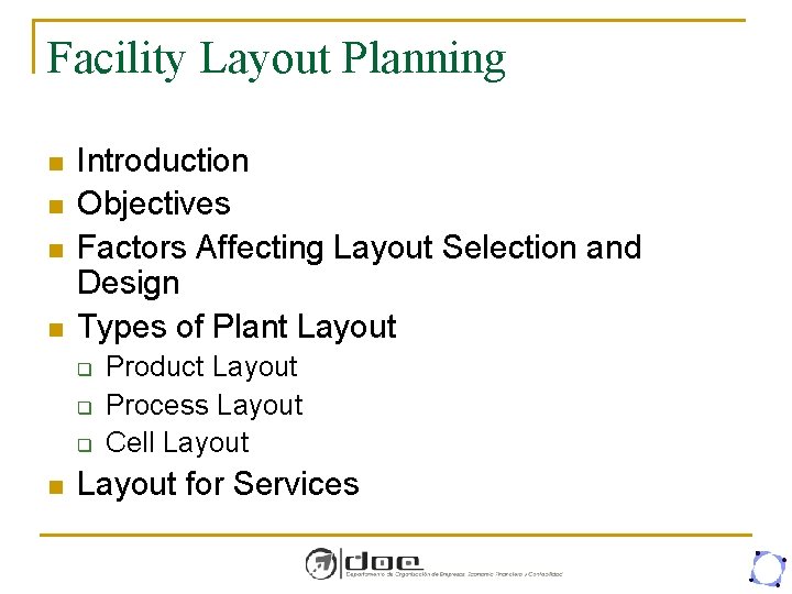 Facility Layout Planning n n Introduction Objectives Factors Affecting Layout Selection and Design Types