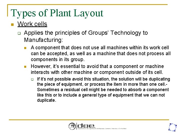 Types of Plant Layout n Work cells q Applies the principles of Groups’ Technology