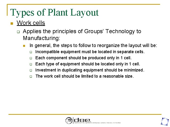 Types of Plant Layout n Work cells q Applies the principles of Groups’ Technology