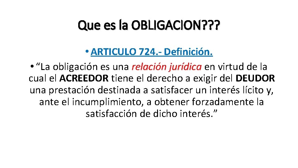 Que es la OBLIGACION? ? ? • ARTICULO 724. - Definición. • “La obligación