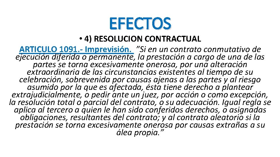 EFECTOS • 4) RESOLUCION CONTRACTUAL ARTICULO 1091. - Imprevisión. ”Si en un contrato conmutativo