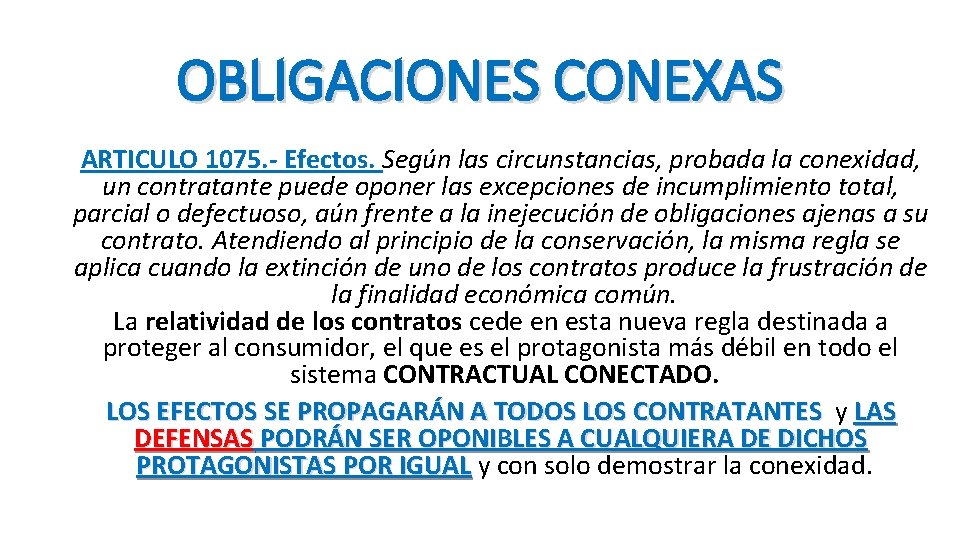 OBLIGACIONES CONEXAS ARTICULO 1075. - Efectos. Según las circunstancias, probada la conexidad, un contratante