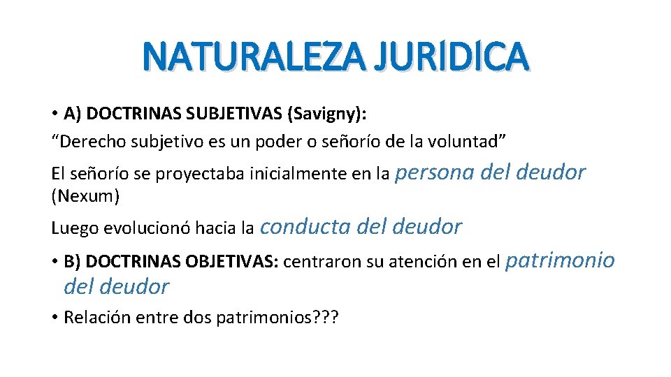 NATURALEZA JURIDICA • A) DOCTRINAS SUBJETIVAS (Savigny): “Derecho subjetivo es un poder o señorío