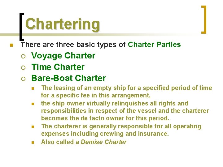 Chartering n There are three basic types of Charter Parties ¡ ¡ ¡ Voyage