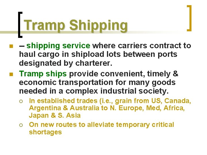 Tramp Shipping n n -- shipping service where carriers contract to haul cargo in