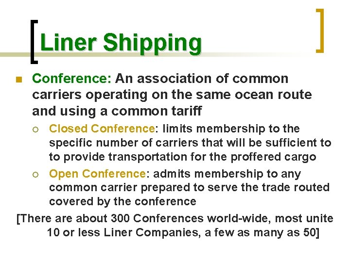 Liner Shipping n Conference: An association of common carriers operating on the same ocean