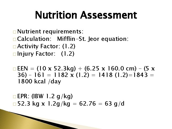 Nutrition Assessment � Nutrient requirements: � Calculation: Mifflin-St. Jeor equation: � Activity Factor: (1.