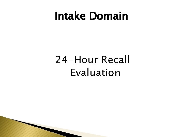 Intake Domain 24 -Hour Recall Evaluation 