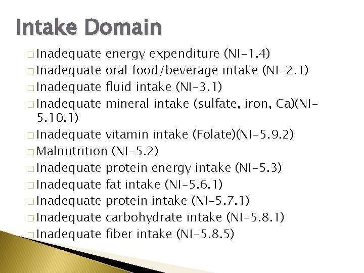 Intake Domain � Inadequate energy expenditure (NI-1. 4) � Inadequate oral food/beverage intake (NI-2.