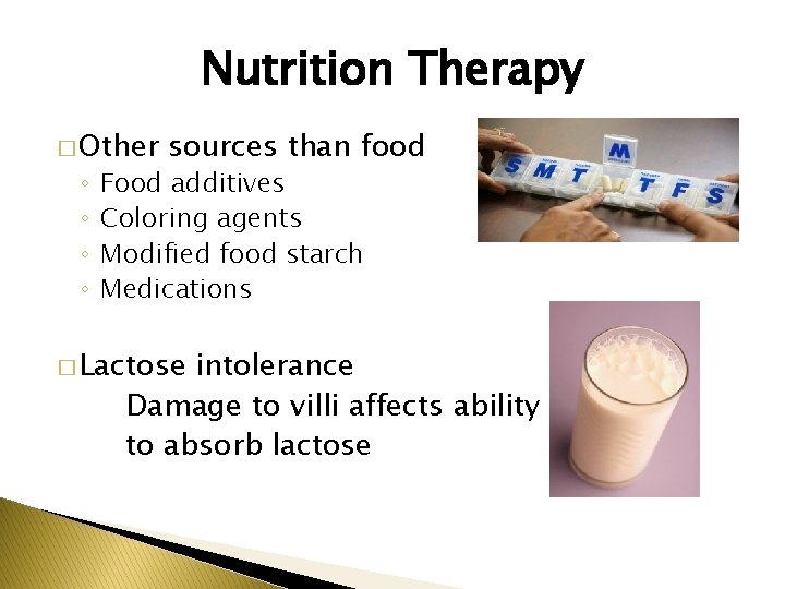 Nutrition Therapy � Other ◦ ◦ sources than food Food additives Coloring agents Modified