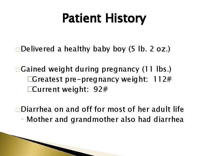 Patient History � Delivered a healthy baby boy (5 lb. 2 oz. ) �