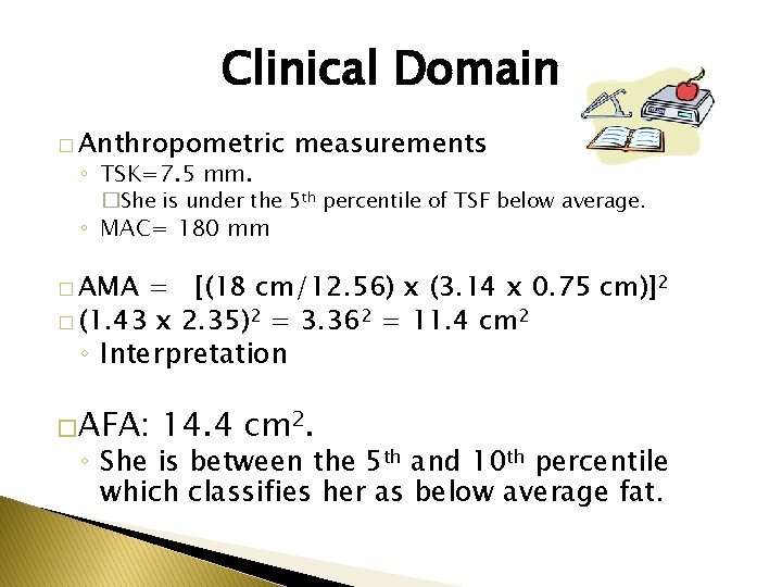 Clinical Domain � Anthropometric ◦ TSK=7. 5 mm. measurements �She is under the 5