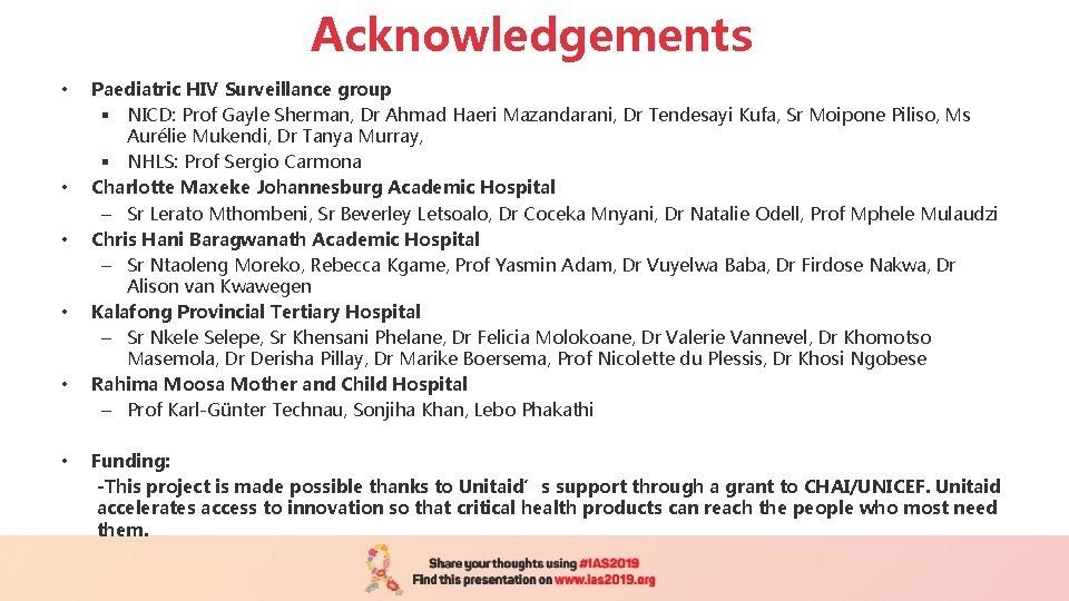 Acknowledgements • • • Paediatric HIV Surveillance group § NICD: Prof Gayle Sherman, Dr