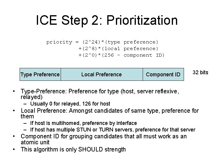 ICE Step 2: Prioritization priority = (2^24)*(type preference) +(2^8)*(local preference) +(2^0)*(256 - component ID)