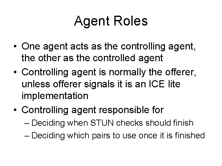 Agent Roles • One agent acts as the controlling agent, the other as the