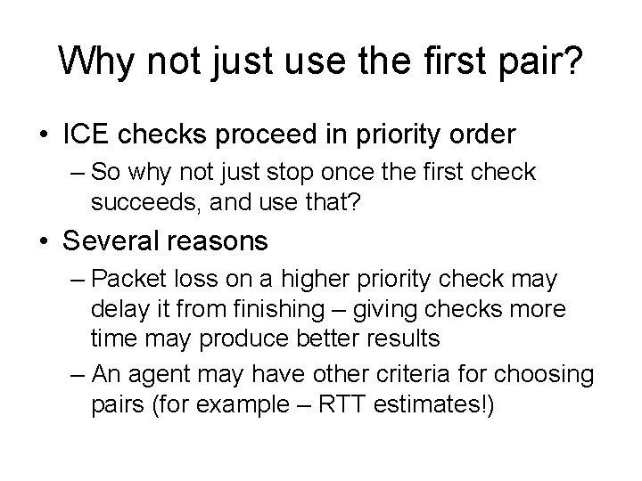 Why not just use the first pair? • ICE checks proceed in priority order