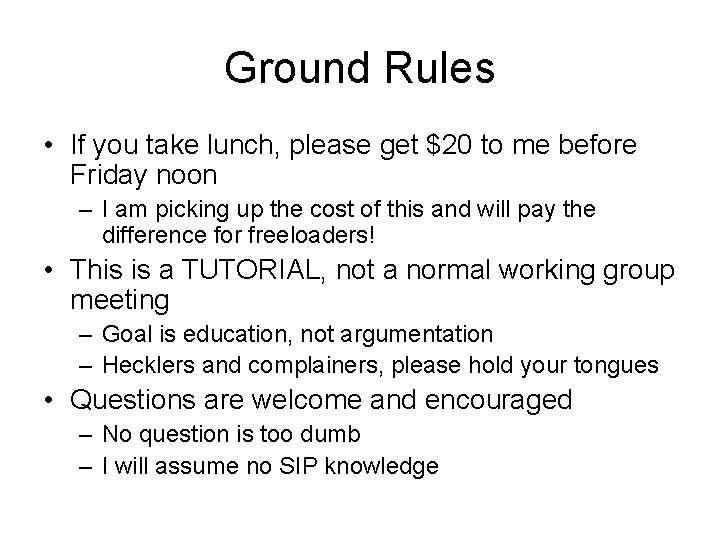 Ground Rules • If you take lunch, please get $20 to me before Friday