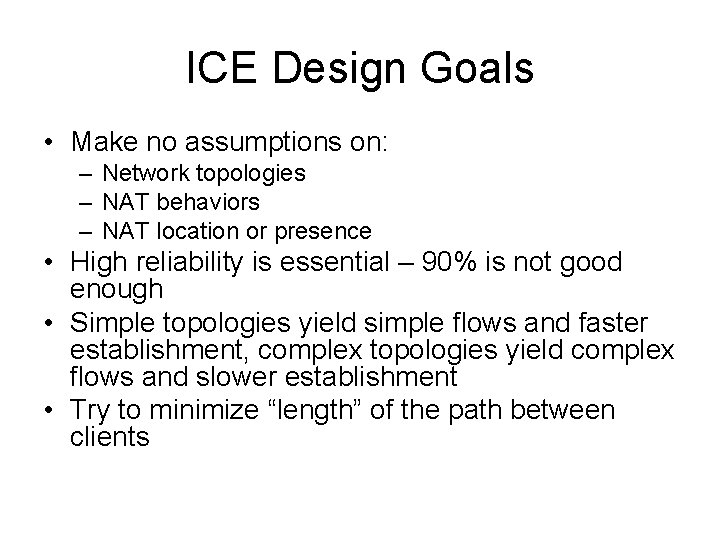 ICE Design Goals • Make no assumptions on: – Network topologies – NAT behaviors