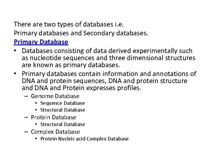 There are two types of databases i. e. Primary databases and Secondary databases. Primary