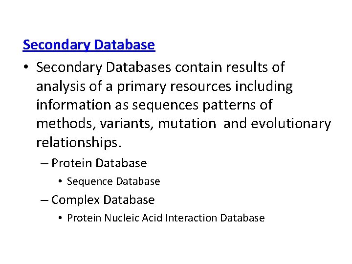 Secondary Database • Secondary Databases contain results of analysis of a primary resources including