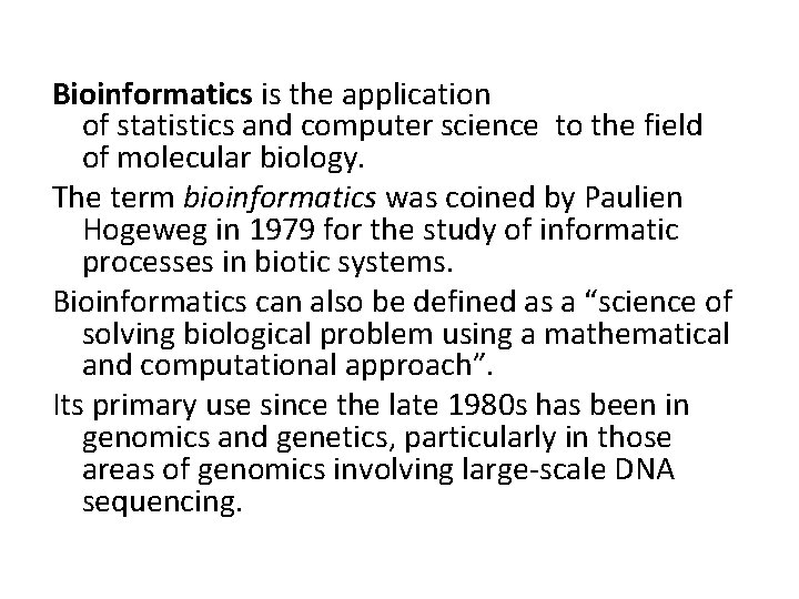 Bioinformatics is the application of statistics and computer science to the field of molecular