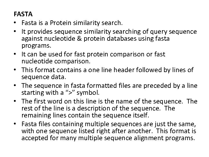 FASTA • Fasta is a Protein similarity search. • It provides sequence similarity searching