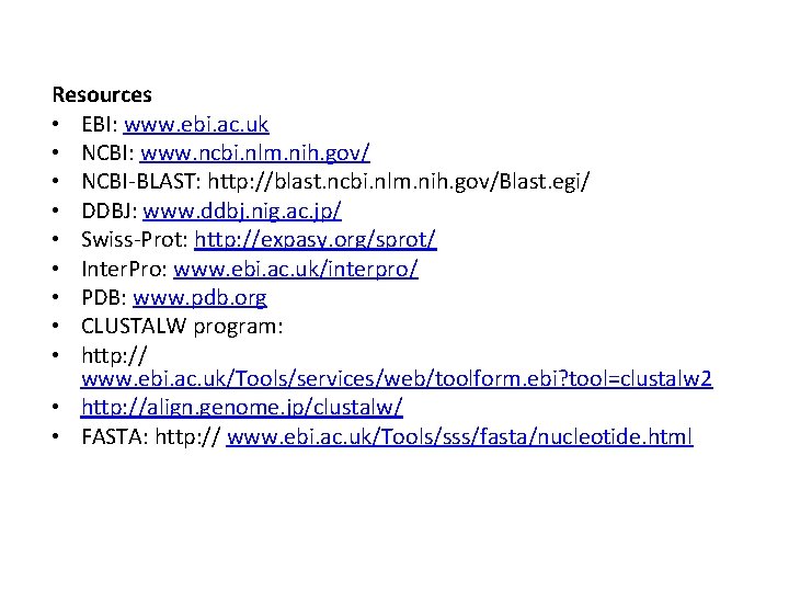 Resources • EBI: www. ebi. ac. uk • NCBI: www. ncbi. nlm. nih. gov/