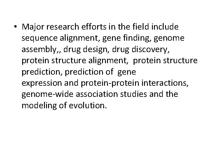  • Major research efforts in the field include sequence alignment, gene finding, genome