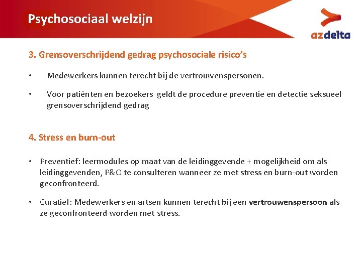Psychosociaal welzijn 3. Grensoverschrijdend gedrag psychosociale risico’s • Medewerkers kunnen terecht bij de vertrouwenspersonen.