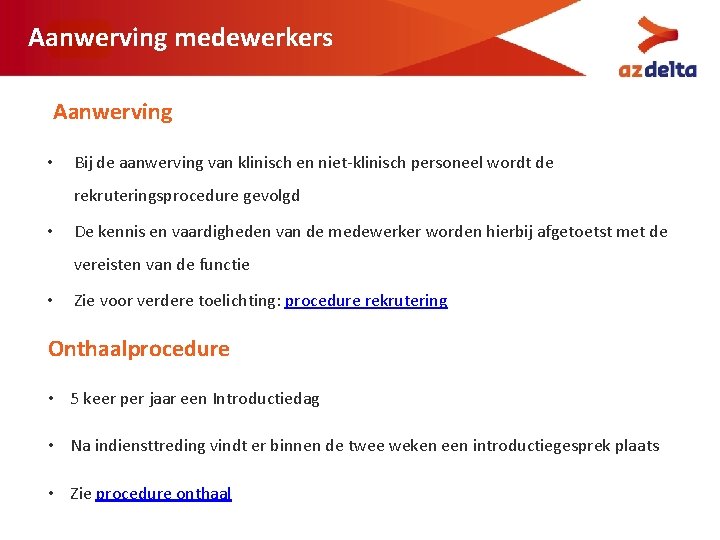 Aanwerving medewerkers Aanwerving • Bij de aanwerving van klinisch en niet-klinisch personeel wordt de