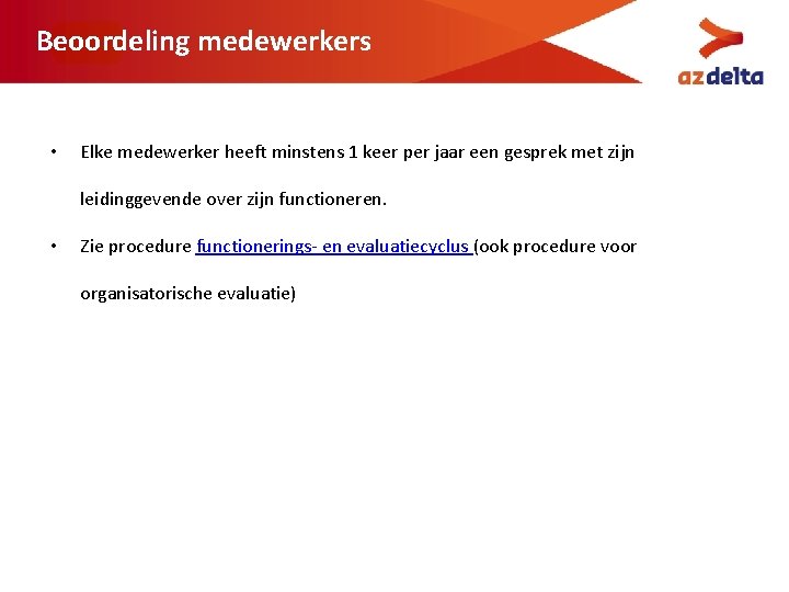 Beoordeling medewerkers • Elke medewerker heeft minstens 1 keer per jaar een gesprek met