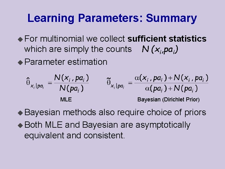 Learning Parameters: Summary u For multinomial we collect sufficient statistics which are simply the