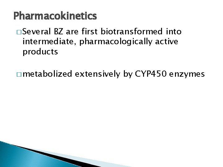 Pharmacokinetics � Several BZ are first biotransformed into intermediate, pharmacologically active products � metabolized