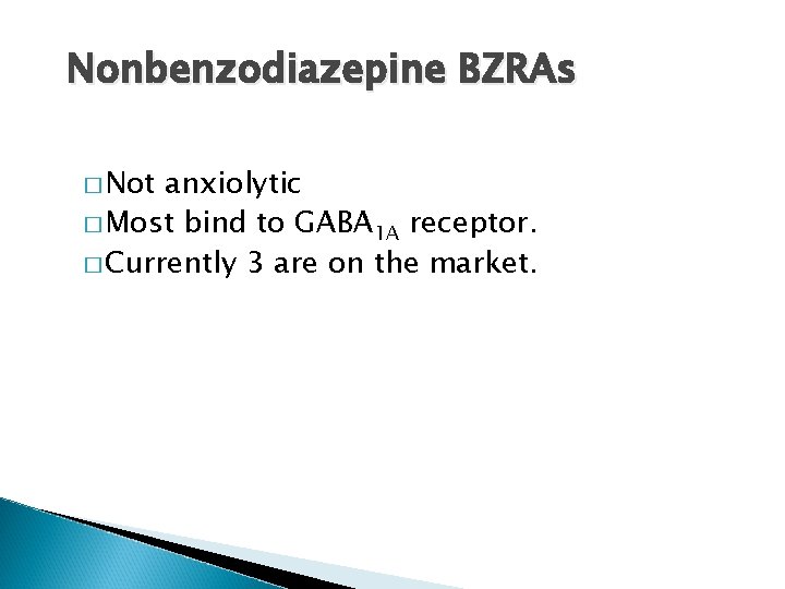 Nonbenzodiazepine BZRAs � Not anxiolytic � Most bind to GABA 1 A receptor. �