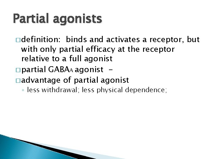 Partial agonists � definition: binds and activates a receptor, but with only partial efficacy