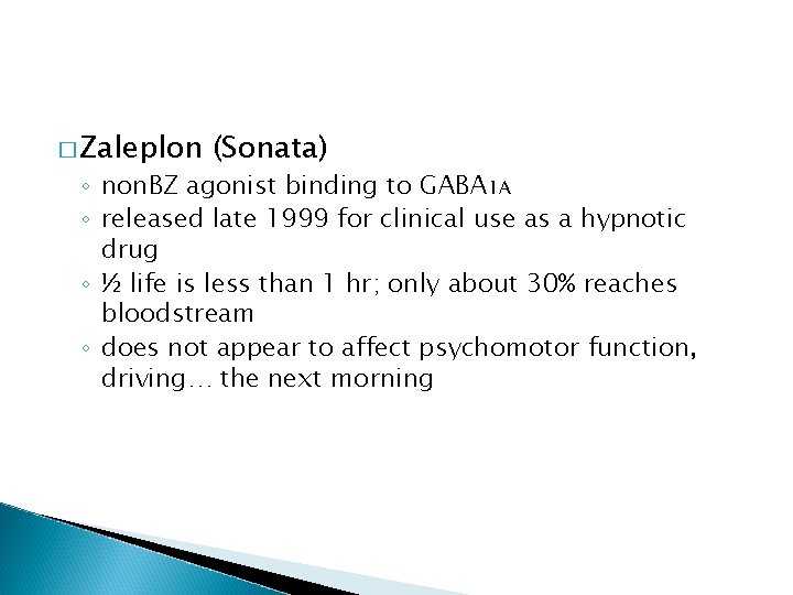 � Zaleplon (Sonata) ◦ non. BZ agonist binding to GABA 1 A ◦ released