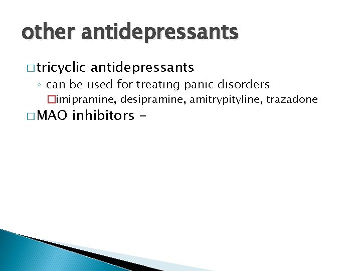 other antidepressants � tricyclic antidepressants ◦ can be used for treating panic disorders �imipramine,