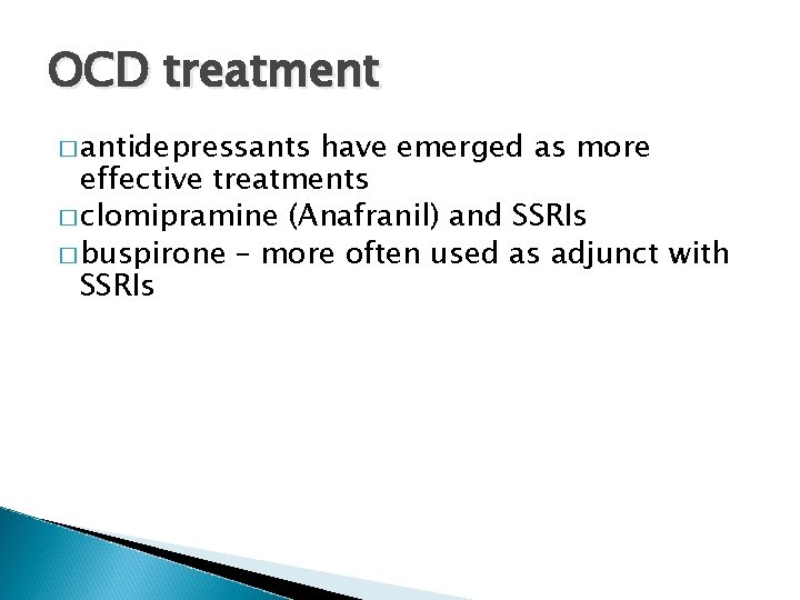 OCD treatment � antidepressants have emerged as more effective treatments � clomipramine (Anafranil) and