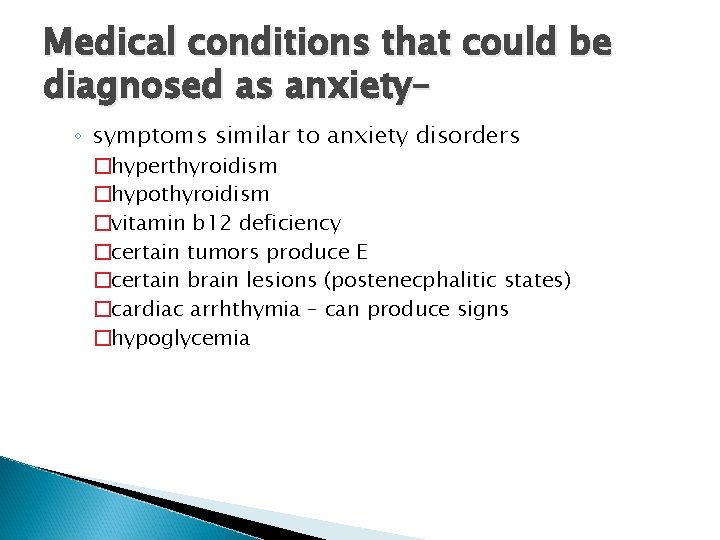 Medical conditions that could be diagnosed as anxiety– ◦ symptoms similar to anxiety disorders