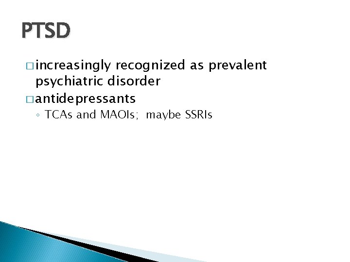 PTSD � increasingly recognized as prevalent psychiatric disorder � antidepressants ◦ TCAs and MAOIs;