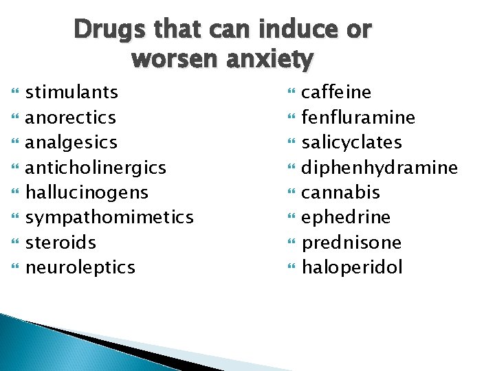 Drugs that can induce or worsen anxiety stimulants anorectics analgesics anticholinergics hallucinogens sympathomimetics steroids